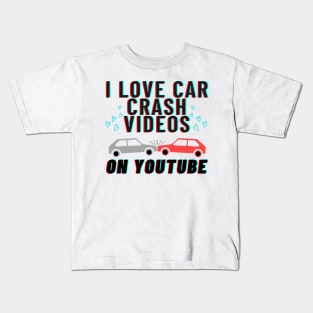 I love car crash videos on YouTube Kids T-Shirt